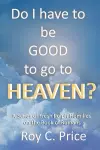 Do I Have to be GOOD to go to Heaven? cover