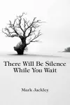 There Will Be Silence While You Wait cover