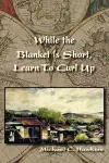 While the Blanket Is Short, Learn To Curl Up cover