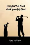 12 Myths That Could Wreck Your Golf Game cover