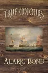 True Colours (The Third Book in the Fighting Sail Series) cover