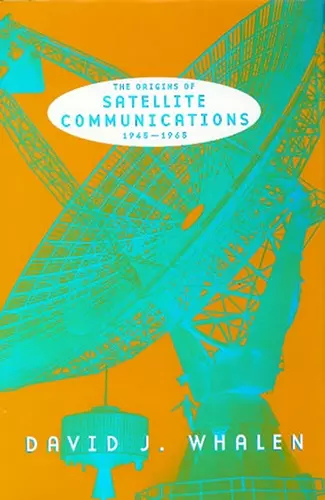 The Origins of Satellite Communications, 1945-1965 cover