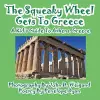 The Squeaky Wheel Gets to Greece---A Kid's Guide to Athens, Greece cover