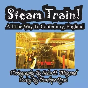 Steam Train! All the Way to Canterbury, England cover