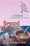 Beyond Measure - The Cookbook For People Who Think They Can't Cook cover