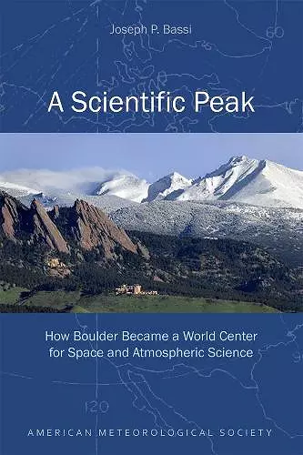 A Scientific Peak – How Boulder Became a World Center for Space and Atmospheric Science cover