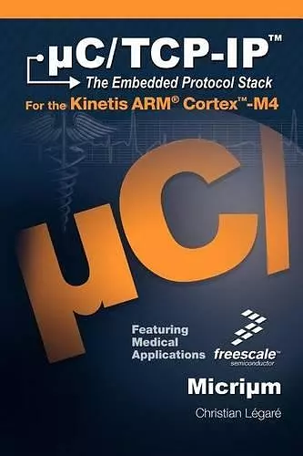 C/TCP-IP, the Embedded Protocol Stack for the Kinetis Arm Cortex-M4 cover