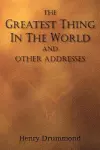 The Greatest Thing in the World and Other Addresses cover