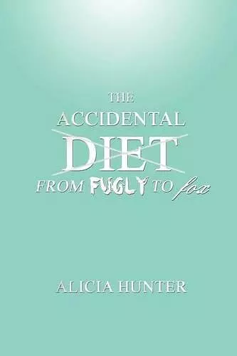 The Accidental Diet From Fugly to Fox cover