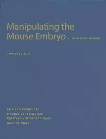 Manipulating the Mouse Embryo: A Laboratory Manual, Fourth Edition cover