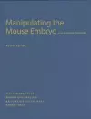 Manipulating the Mouse Embryo: A Laboratory Manual, Fourth Edition cover