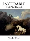 Incurable: A Life After Diagnosis cover