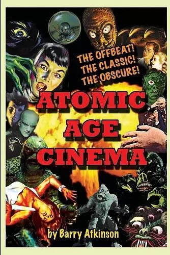 Atomic Age Cinema The Offbeat, the Classic and the Obscure cover