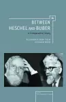 Between Heschel and Buber cover