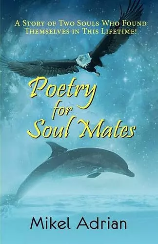 Poetry for Soul Mates, a Story of Two Souls Who Found Themselves in This Lifetime! cover