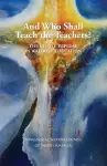 And Who Shall Teach the Teachers? cover