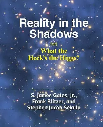 Reality in the Shadows (or) What the Heck's the Higgs? cover