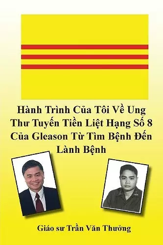 Hành Trình Của Tôi Về Ung Thư Tuyến Tiền Liệt Hạng Số 8 Của Gleason Từ Tìm Bệnh Đến Lành Bệnh (My Journey with Prostate Cancer of Gleason Score 8) cover