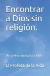 Encontrar a Dios sin religión. cover