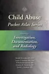 Child Abuse Pocket Atlas Series, Volume 4: Investigation, Documentation and Radiology cover