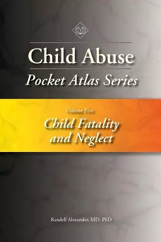 Child Abuse Pocket Atlas Series, Volume 5: Child Fatality and Neglect cover