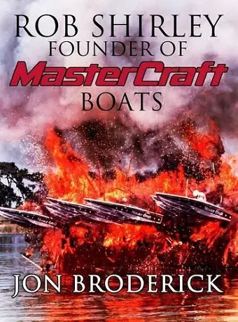 Rob Shirley Founder of Mastercraft Boats cover