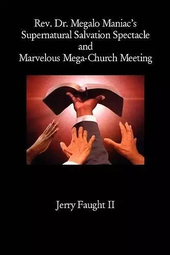 REV. Dr. Megalo Maniac's Supernatural Salvation Spectacle and Marvelous Mega-Church Meeting cover