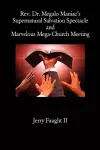 REV. Dr. Megalo Maniac's Supernatural Salvation Spectacle and Marvelous Mega-Church Meeting cover