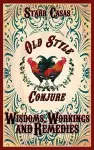 Old Style Conjure Wisdoms, Workings and Remedies cover