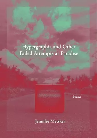 Hypergraphia and Other Failed Attempts at Paradise cover