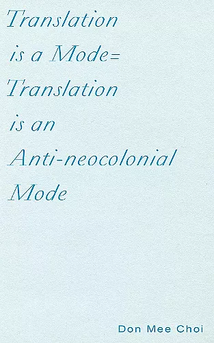 Translation is a Mode=Translation is an Anti-neocolonial Mode cover