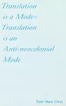 Translation is a Mode=Translation is an Anti-neocolonial Mode cover