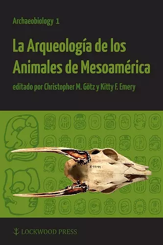 La Arqueología de los Animales de Mesoamérica cover