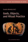 Gods, Objects, and Ritual Practice in Ancient Mediterranean Religion cover