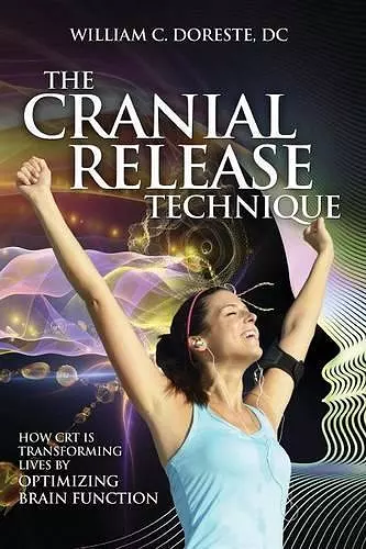 The Cranial Release Technique How CRT is Transforming Lives by Optimizing Brain Function cover