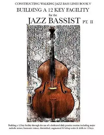 Constructing Walking Jazz Bass Lines Book V - Building a 12 Key Facility for the Jazz Bassist PT II cover