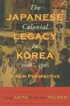 The Japanese Colonial Legacy in Korea, 1910-1945 cover