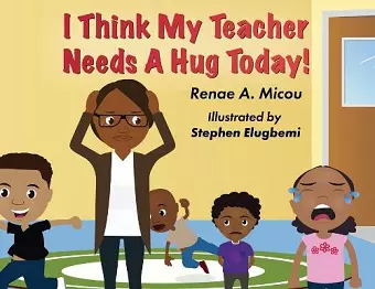 I Think My Teacher Needs A Hug Today cover