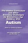 The Hidden Curriculum and Other Everyday Challenges for Elementary-Age Children with High-Functioning Autism cover