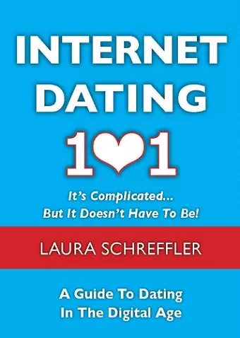 Internet Dating 101: It's Complicated . . . But It Doesn't Have To Be cover