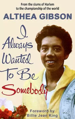 Althea Gibson: I Always Wanted To Be Somebody cover