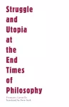 Struggle and Utopia at the End Times of Philosophy cover