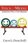 Stuck in the Middle a Generation X View of Talent Management cover