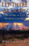 Let There Be Light Creating a Life Worth Living cover