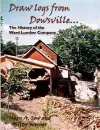 Draw Logs from Dowsville... the History of the Ward Lumber Company cover