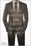 Fifty Writers on Fifty Shades of Grey cover