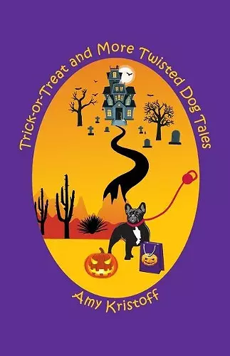 Trick-or-Treat and More Twisted Dog Tales cover