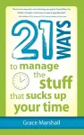 21 Ways to Manage the Stuff that Sucks Up Your Time cover