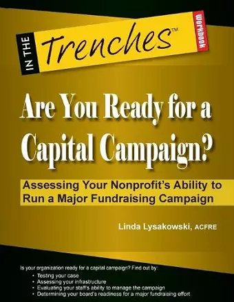 Are You Ready for a Capital Campaign? Assessing Your Nonprofit's Ability to Run a Major Fundraising Campaign cover