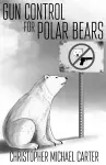 Gun Control for Polar Bears cover